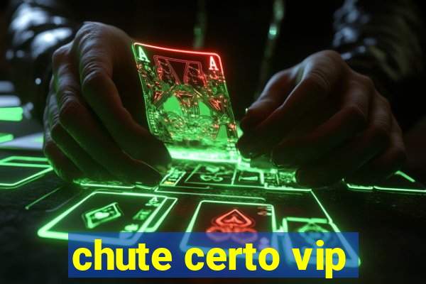 chute certo vip